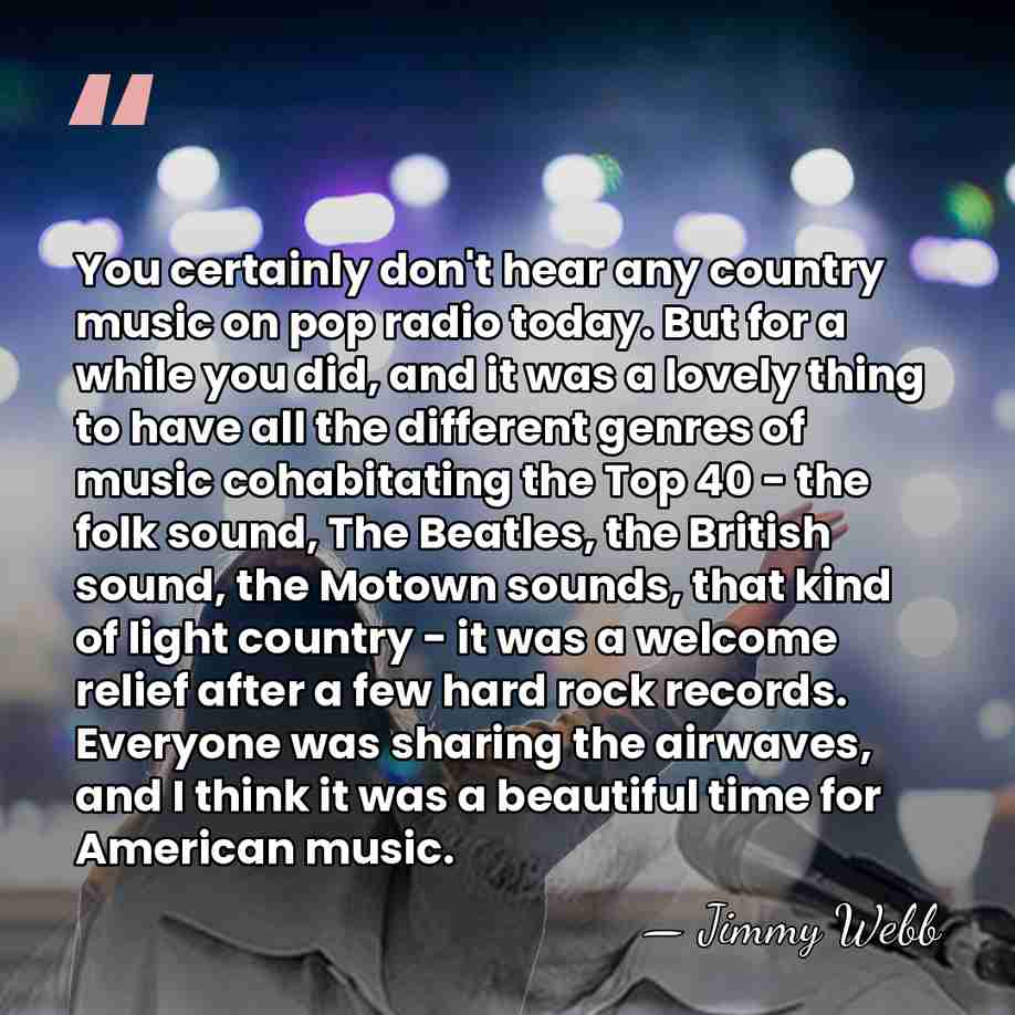You certainly don't hear any country music on pop radio today. But&hellip; - Jimmy Webb