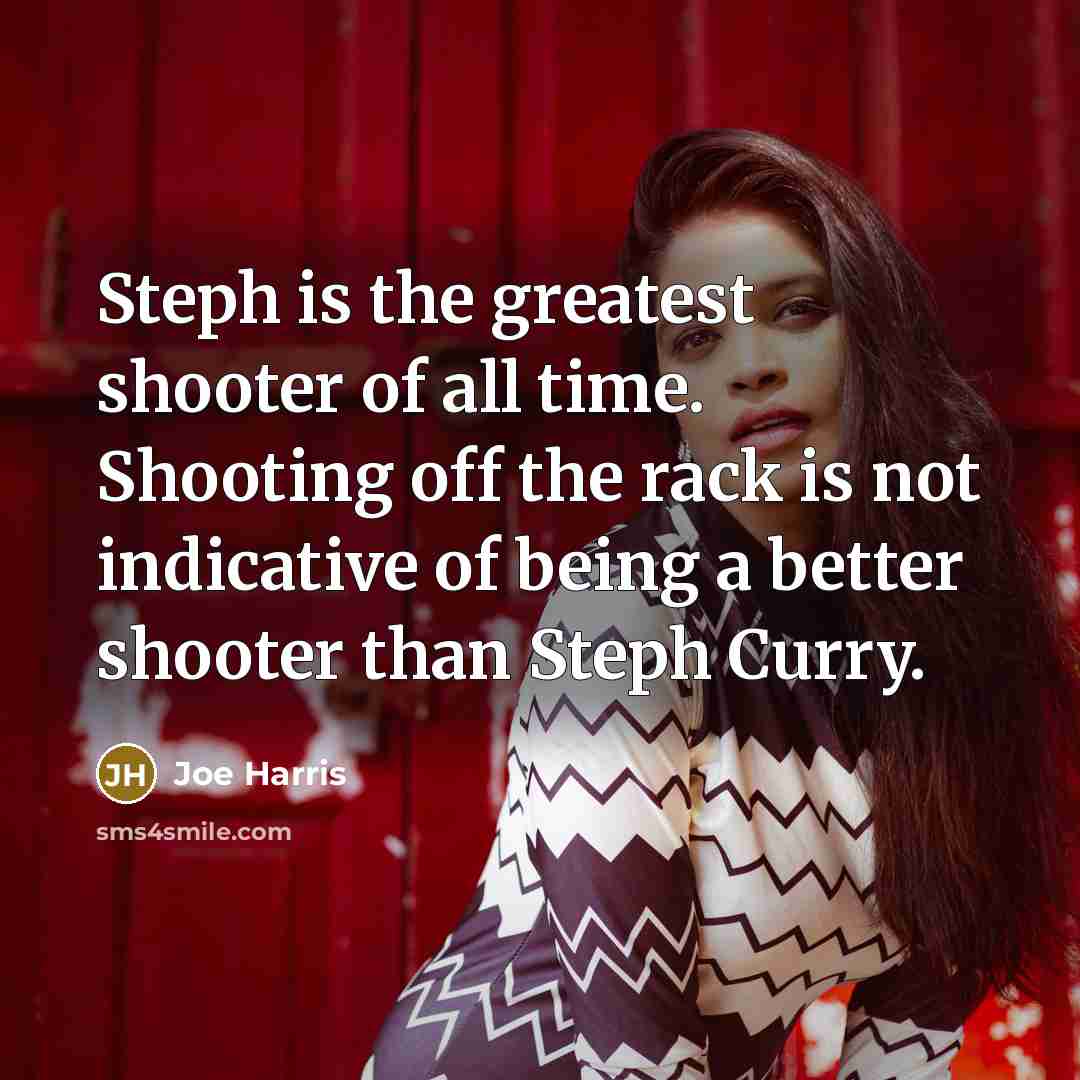 “Steph is the greatest shooter of all time. Shooting off…” quote by Joe Harris