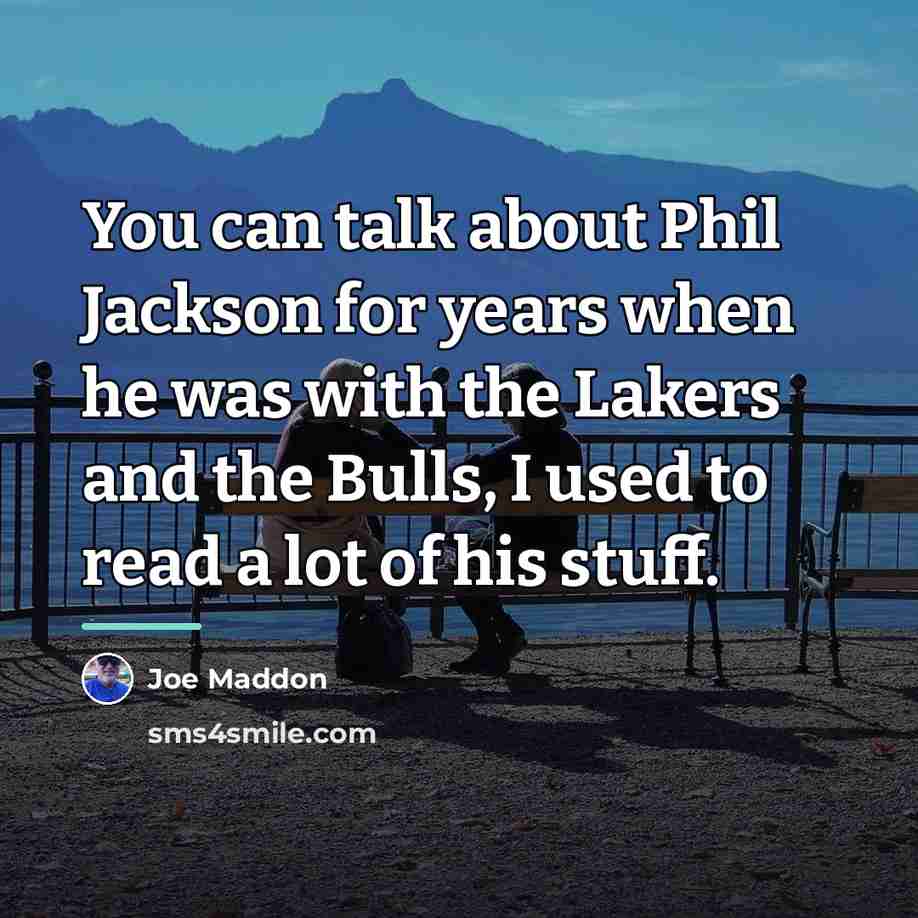 “You can talk about Phil Jackson for years when he…” quote by Joe Maddon