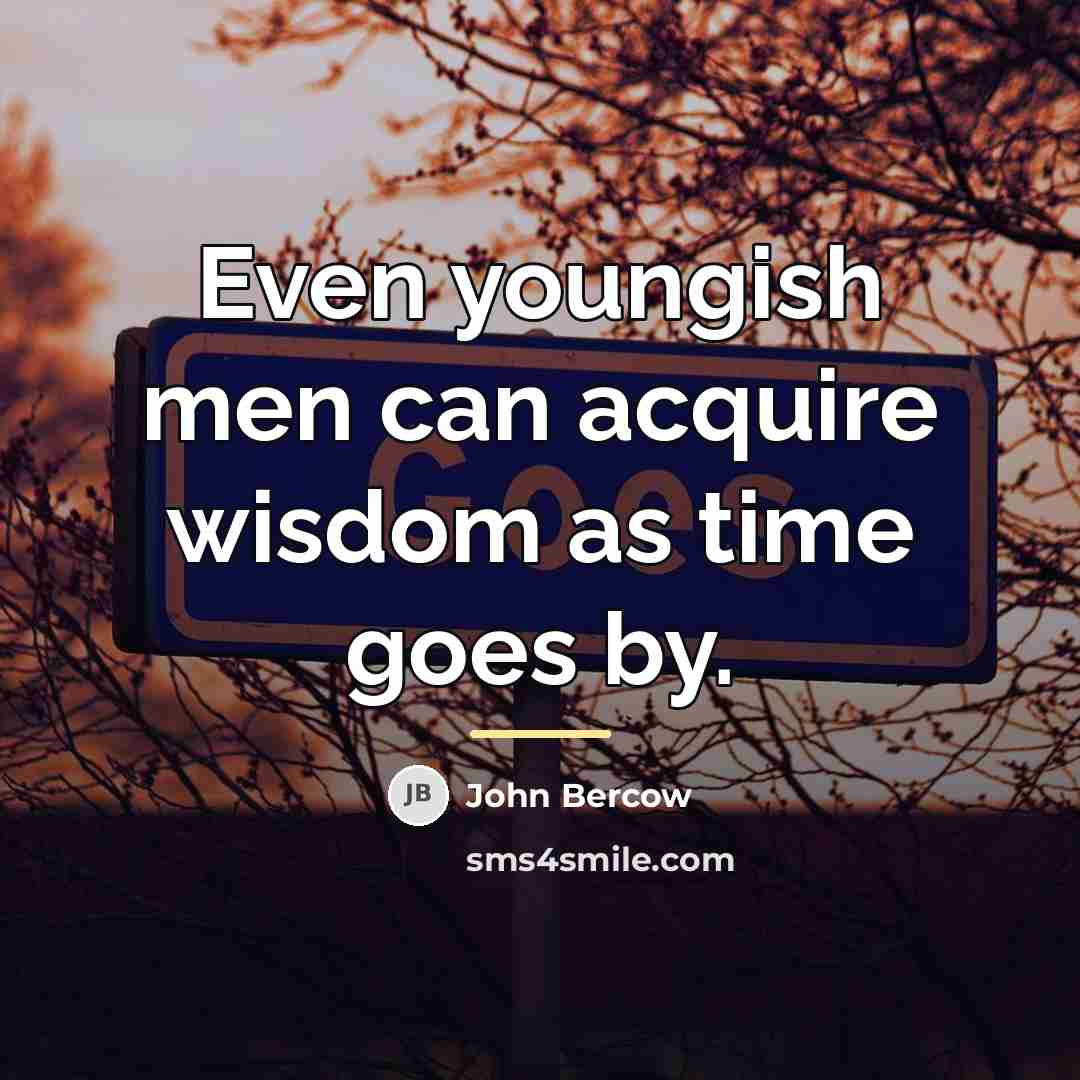 “Even youngish men can acquire wisdom as time goes by.…” quote by John Bercow