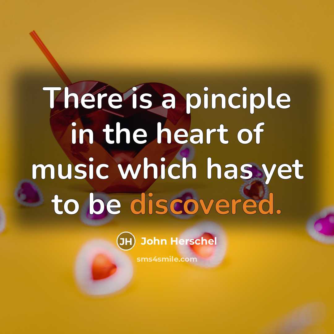 “There is a pinciple in the heart of music which…” quote by John Herschel