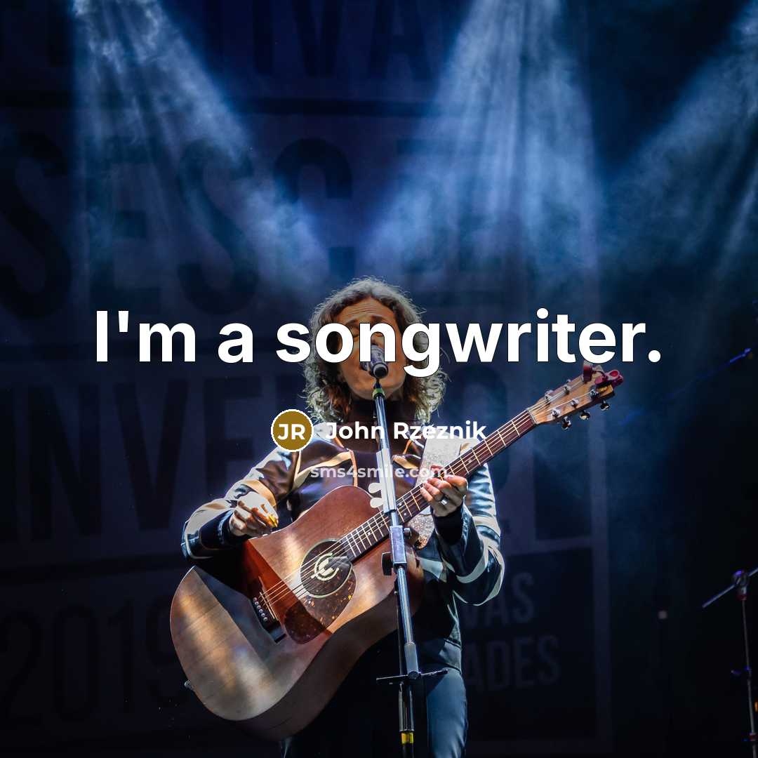 “I'm a songwriter.…” quote by John Rzeznik