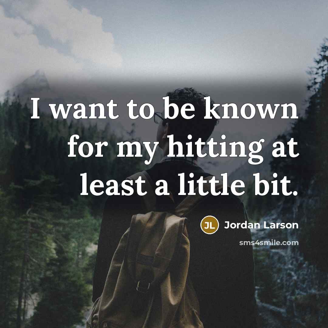 “I want to be known for my hitting at least…” quote by Jordan Larson