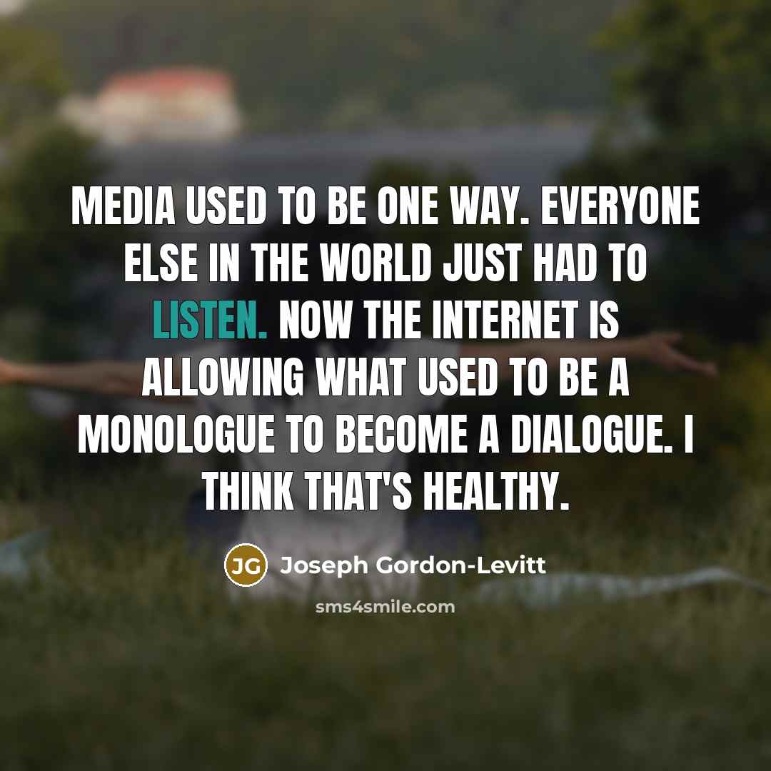 “Media used to be one way. Everyone else in the…” quote by Joseph Gordon-Levitt