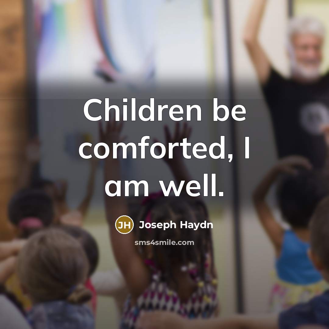 “Children be comforted, I am well.…” quote by Joseph Haydn
