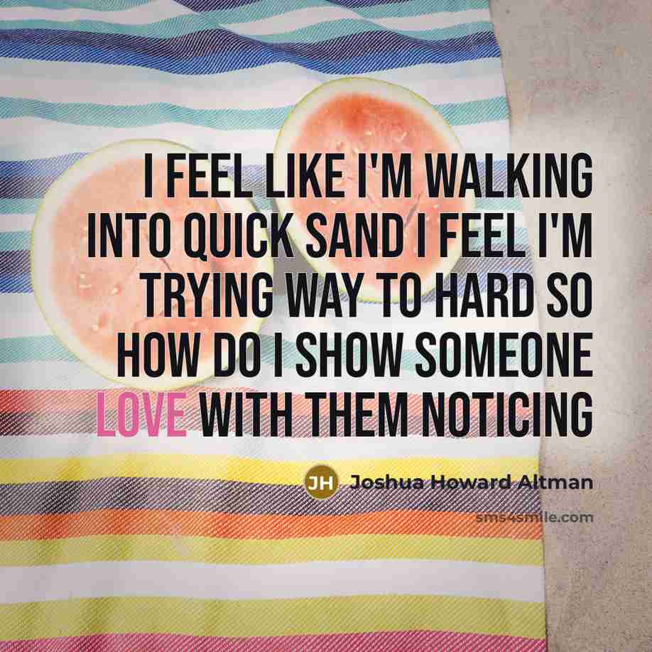 “I feel like I'm walking into quick sand I feel…” quote by Joshua Howard Altman