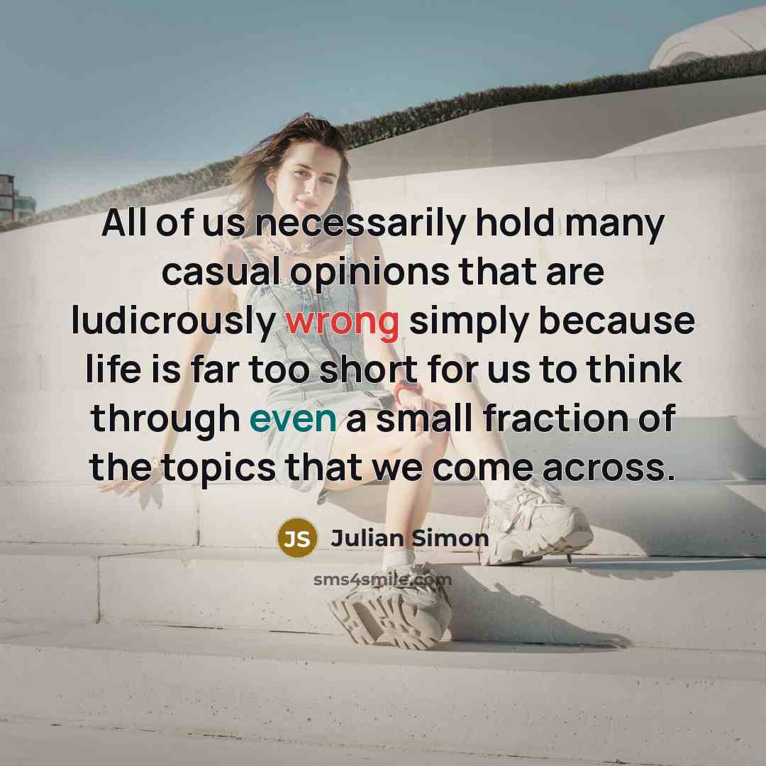 “All of us necessarily hold many casual opinions that are…” quote by Julian Simon