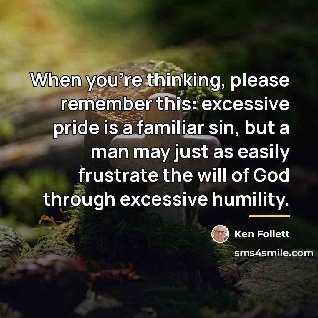 “When you're thinking, please remember this: excessive pride is a…” quote by Ken Follett