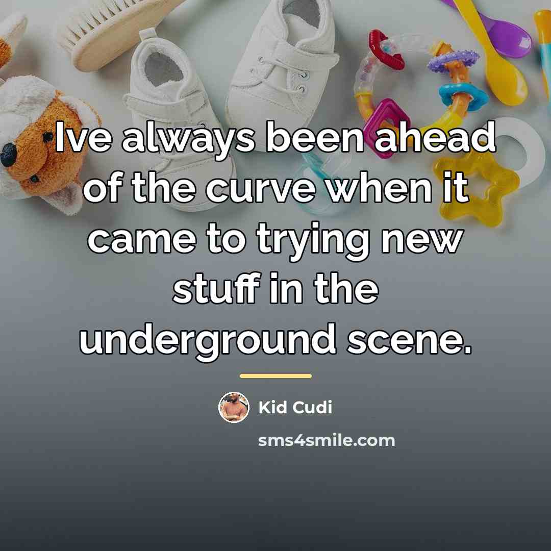 “Ive always been ahead of the curve when it came…” quote by Kid Cudi
