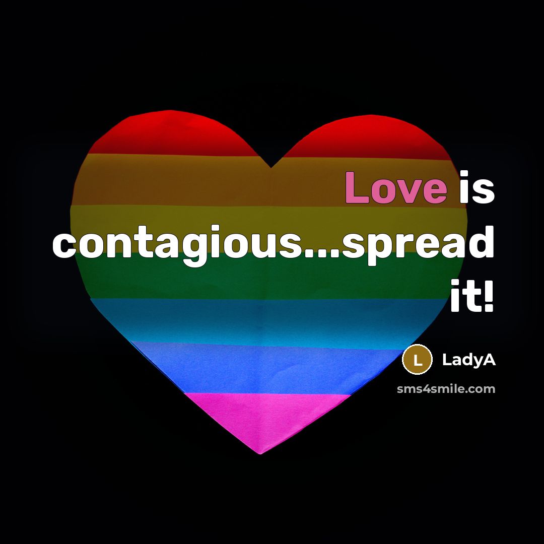 “Love is contagious...spread it!” quote by LadyA