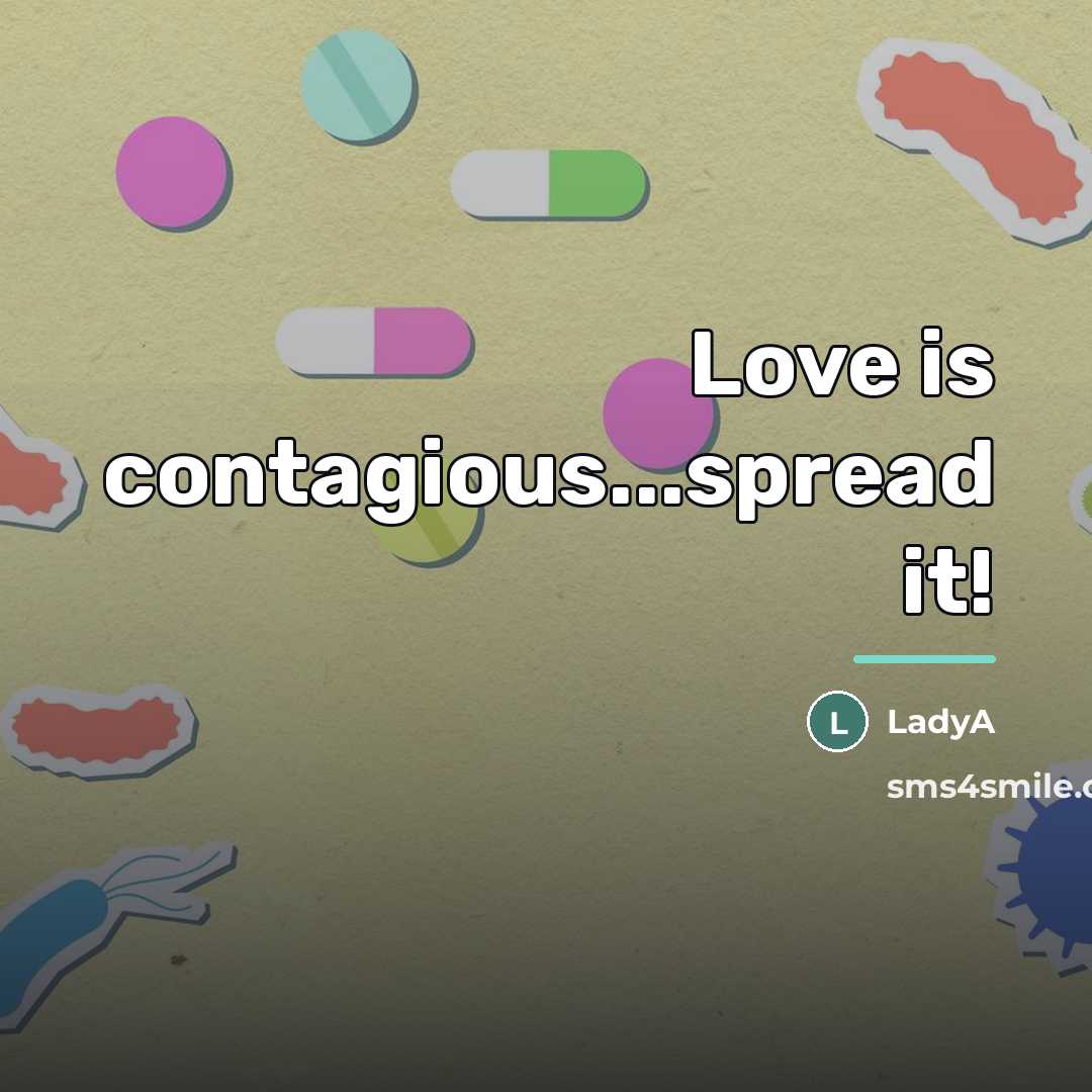 “Love is contagious...spread it!…” quote by LadyA