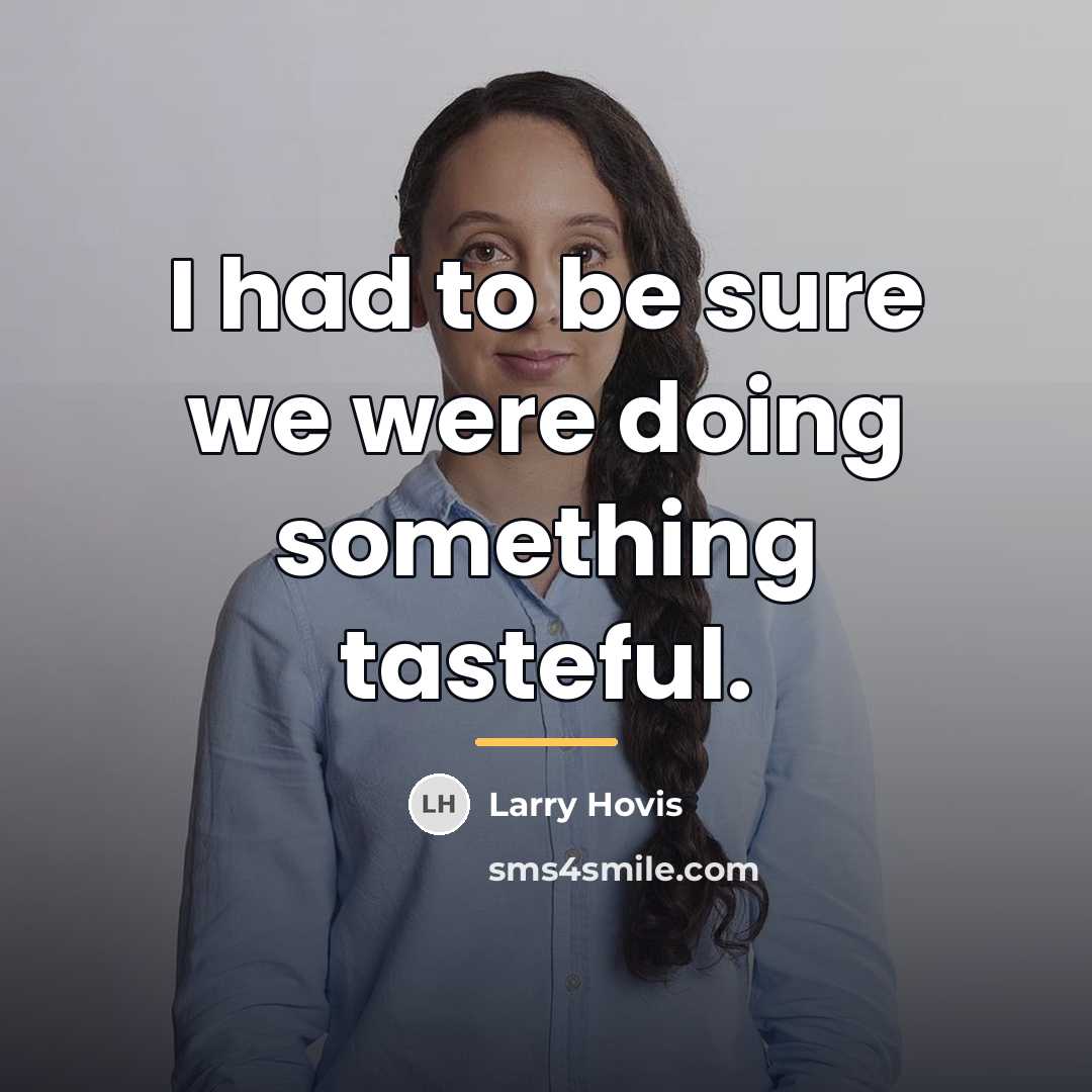 “I had to be sure we were doing something tasteful.…” quote by Larry Hovis