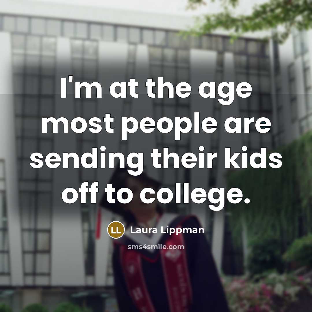 “I'm at the age most people are sending their kids…” quote by Laura Lippman