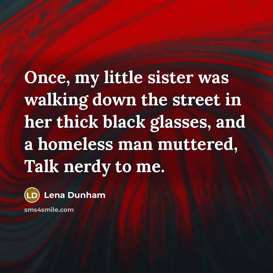 “Once, my little sister was walking down the street in…” quote by Lena Dunham