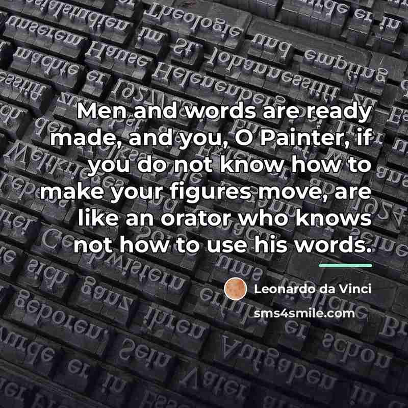 “Men and words are ready made, and you, O Painter,…” quote by Leonardo da Vinci