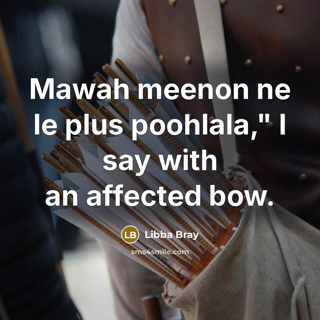 “Mawah meenon ne le plus poohlala," I say with an…” quote by Libba Bray