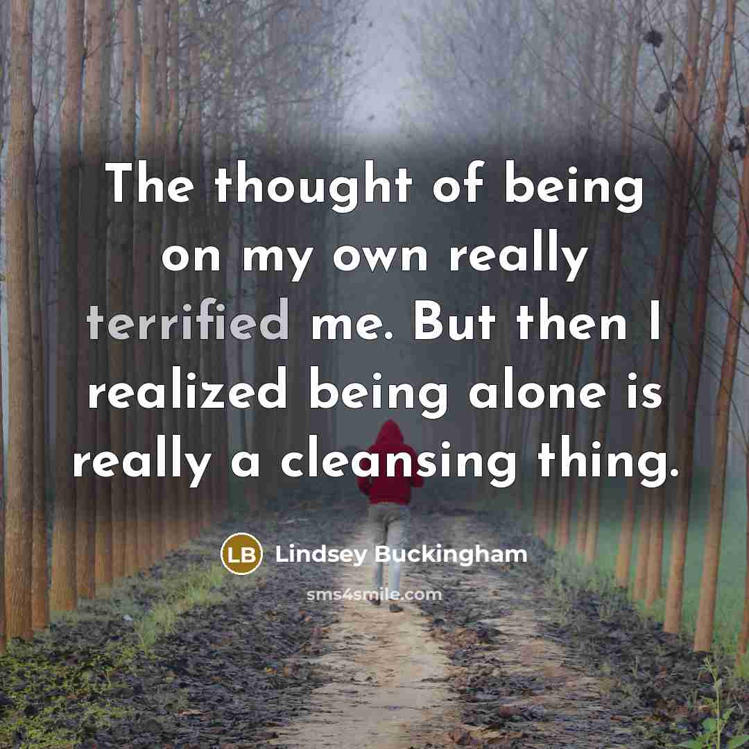 “The thought of being on my own really terrified me.…” quote by Lindsey Buckingham