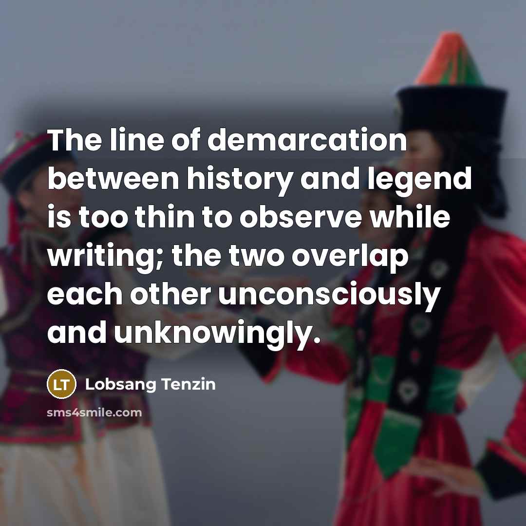 “The line of demarcation between history and legend is too…” quote by Lobsang Tenzin