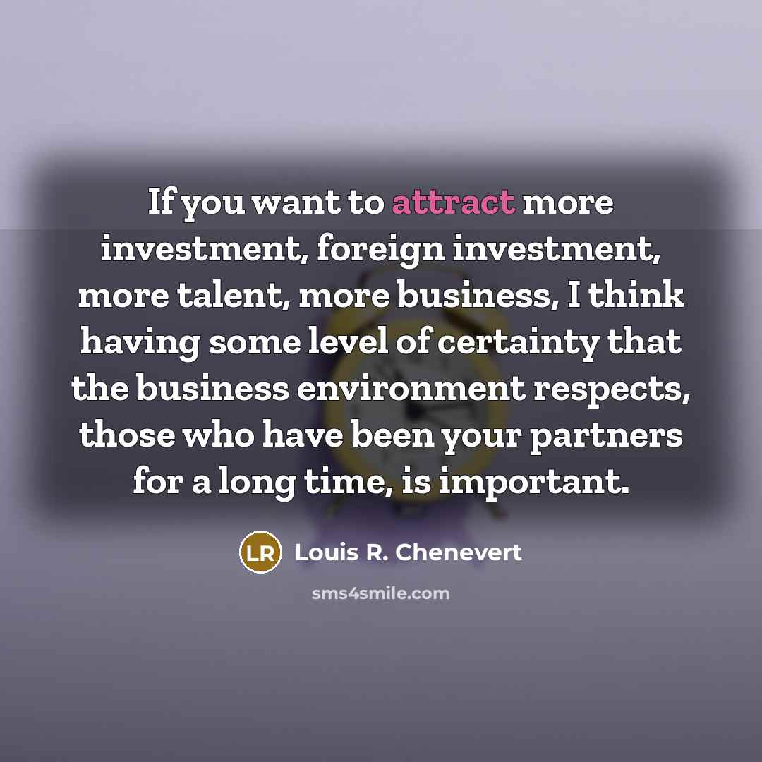 “If you want to attract more investment, foreign investment, more…” quote by Louis R. Chenevert