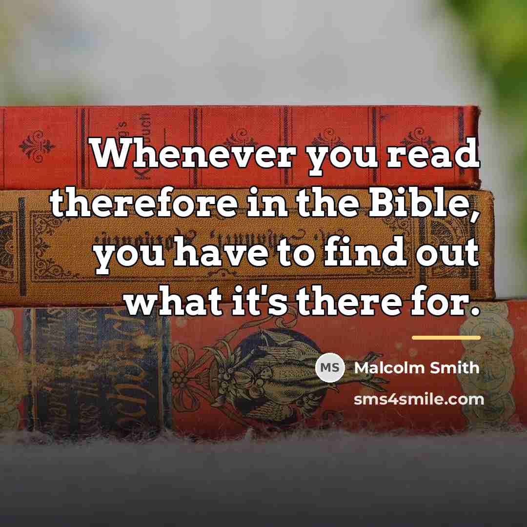 “Whenever you read therefore in the Bible, you have to…” quote by Malcolm Smith