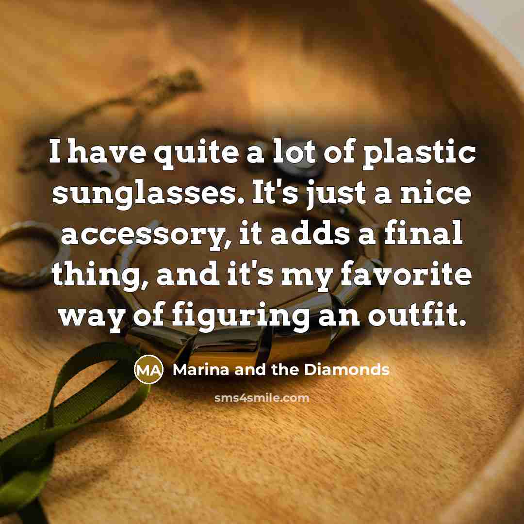 “I have quite a lot of plastic sunglasses. It's just…” quote by Marina and the Diamonds