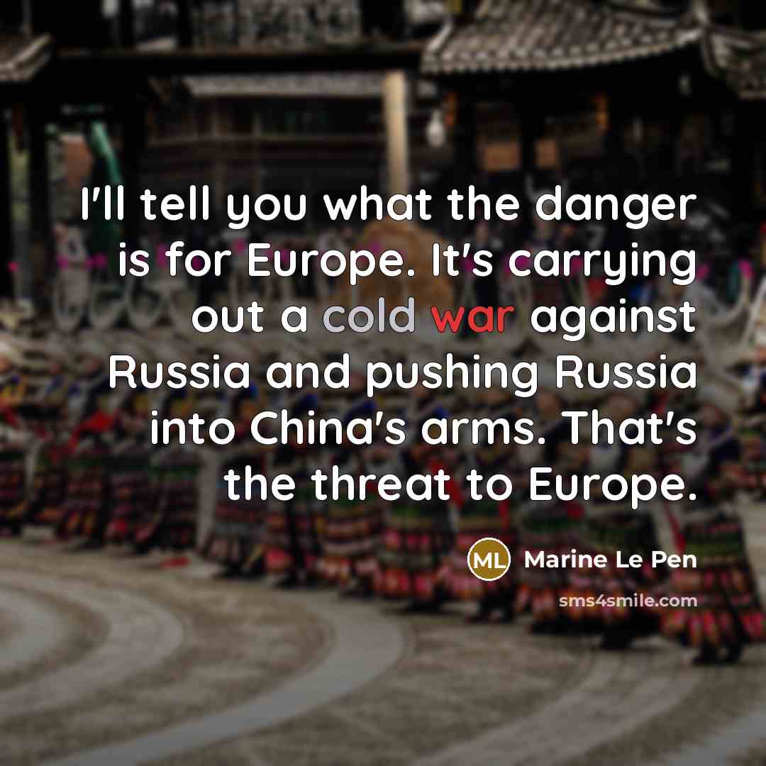 “I'll tell you what the danger is for Europe. It's…” quote by Marine Le Pen