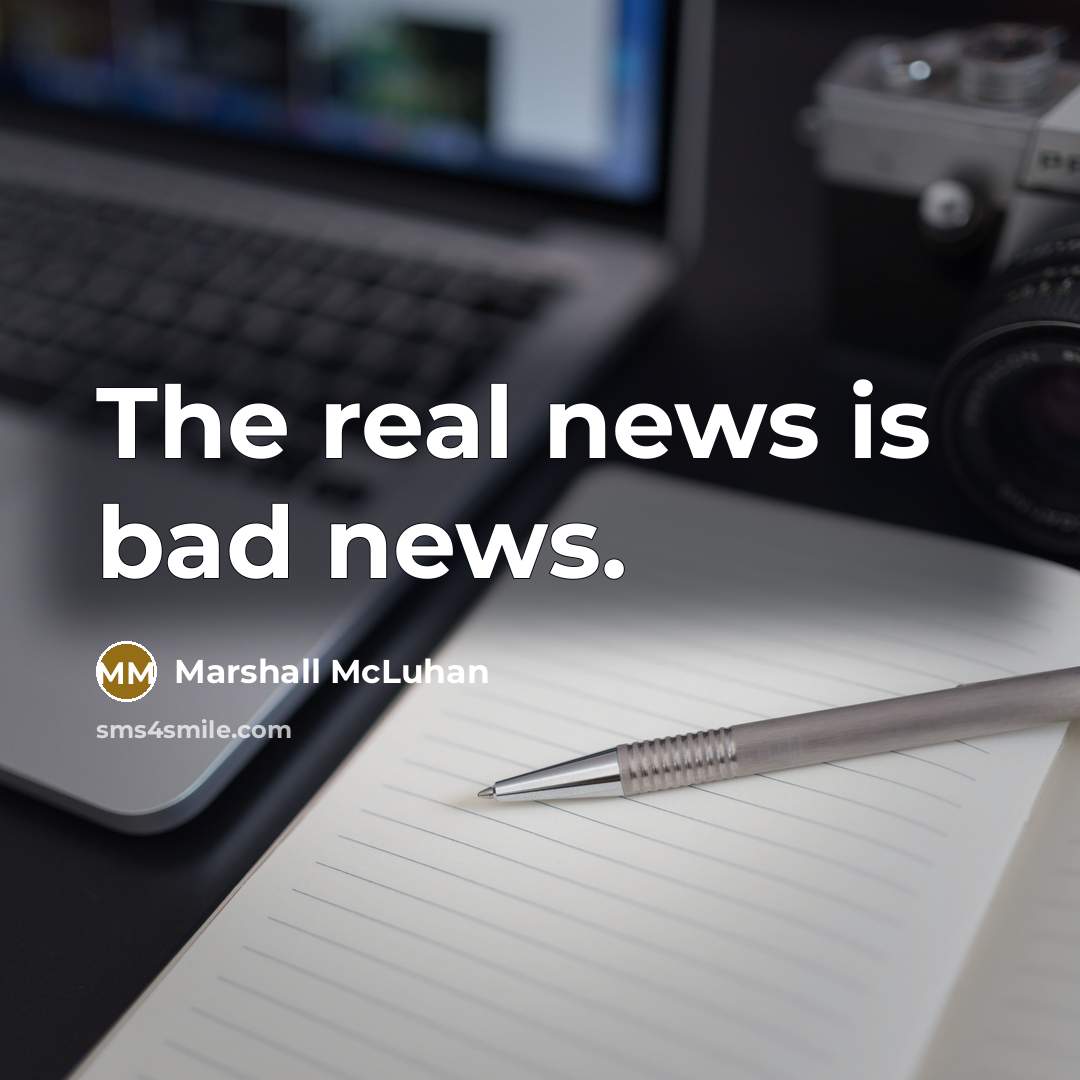 “The real news is bad news.…” quote by Marshall McLuhan
