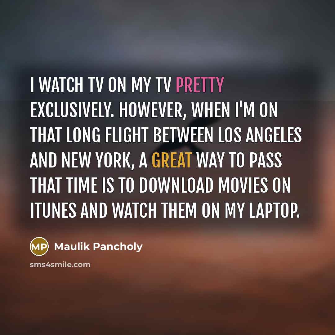 “I watch TV on my TV pretty exclusively. However, when…” quote by Maulik Pancholy