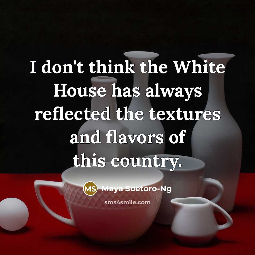 “I don't think the White House has always reflected the…” quote by Maya Soetoro-Ng