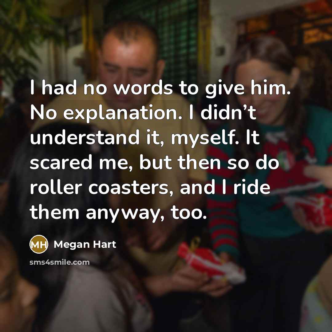 “I had no words to give him. No explanation. I…” quote by Megan Hart