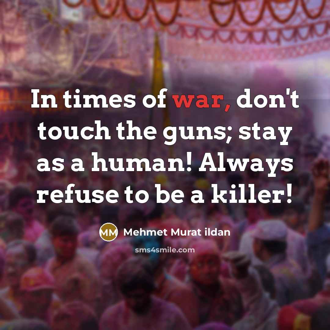 “In times of war, don't touch the guns; stay as…” quote by Mehmet Murat Ildan