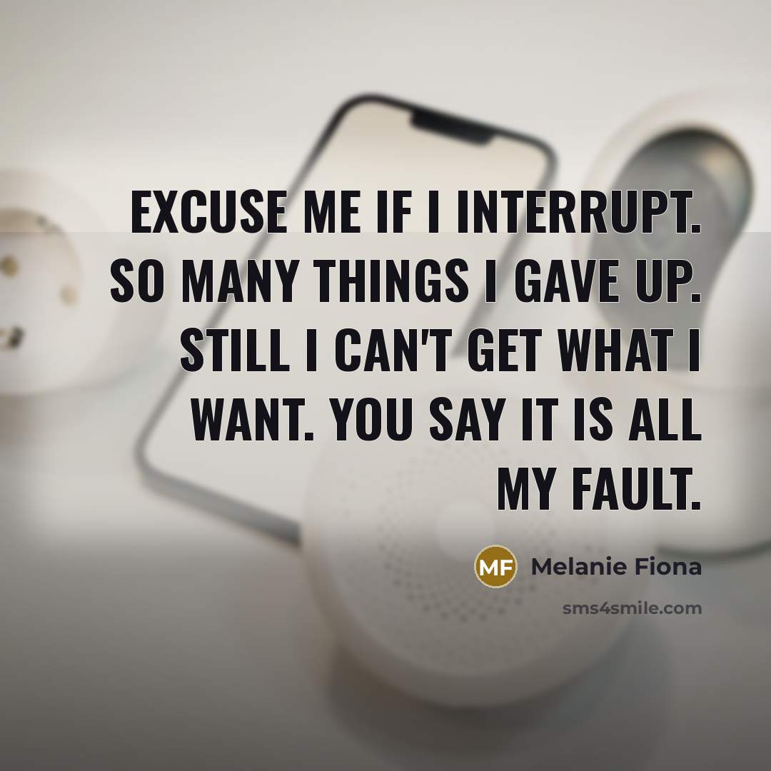 “Excuse me if I interrupt. So many things I gave…” quote by Melanie Fiona