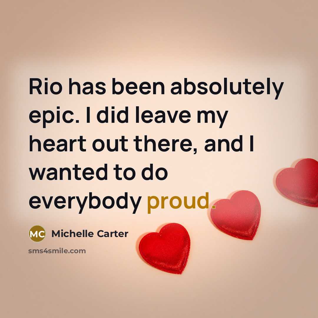 “Rio has been absolutely epic. I did leave my heart…” quote by Michelle Carter