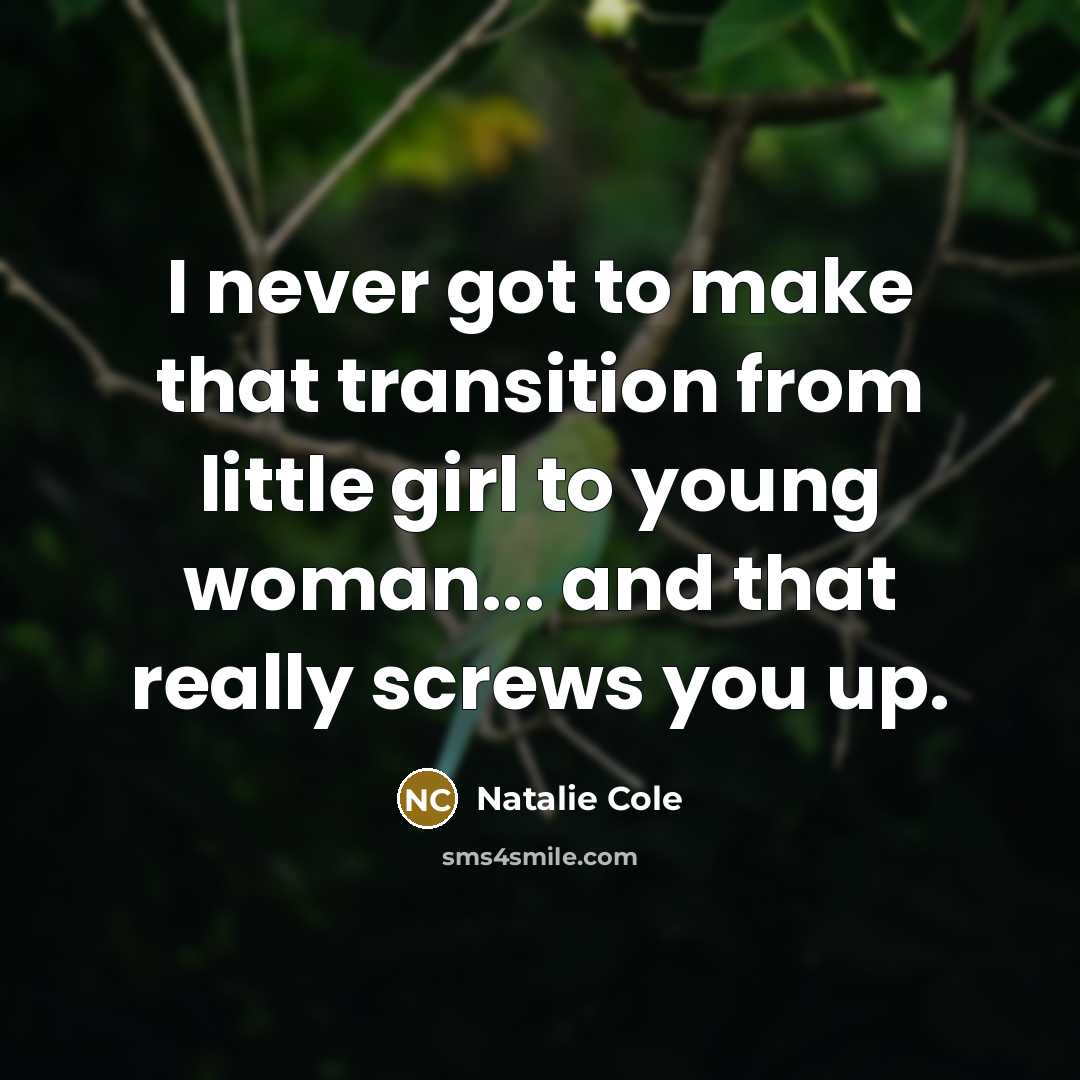 “I never got to make that transition from little girl…” quote by Natalie Cole