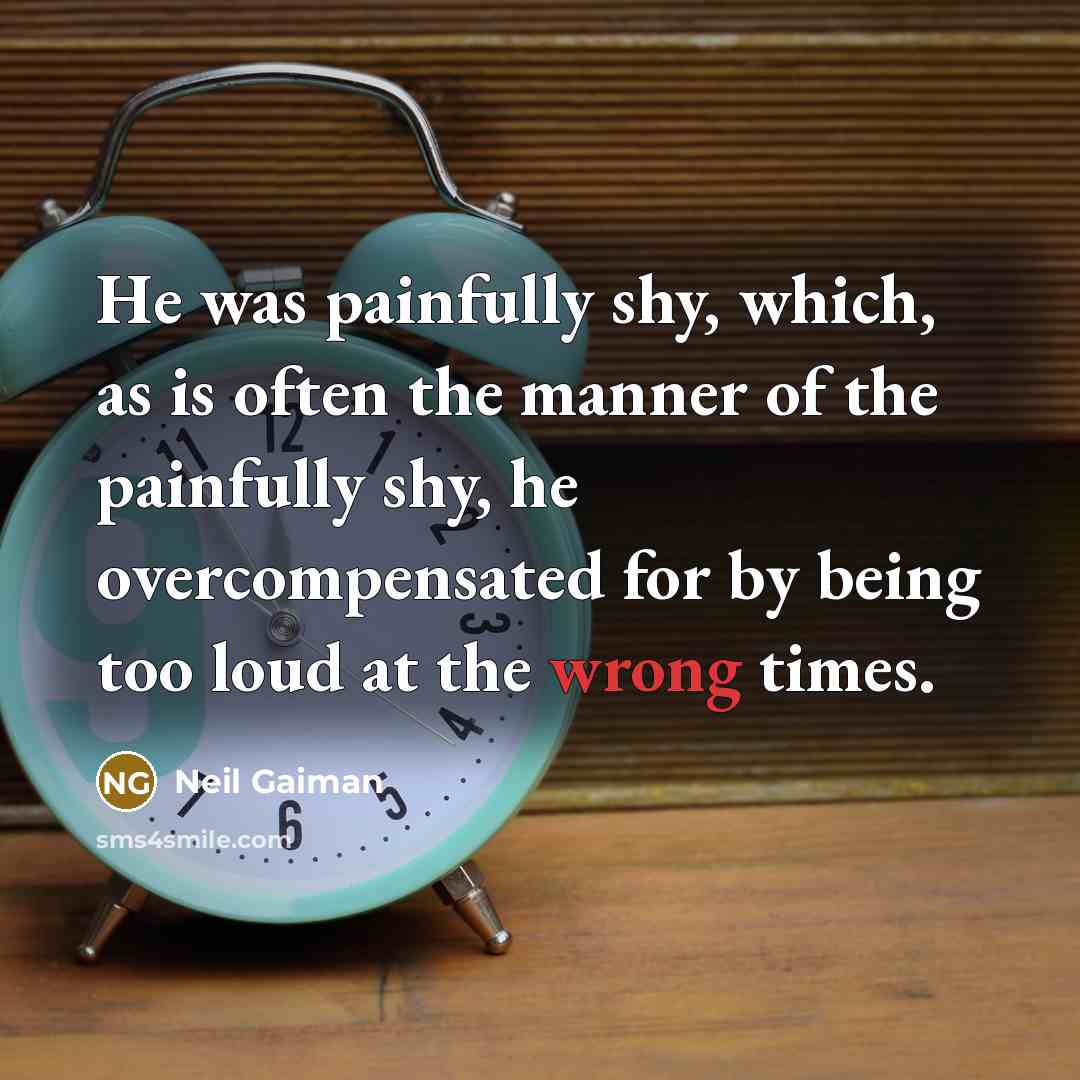 “He was painfully shy, which, as is often the manner…” quote by Neil Gaiman