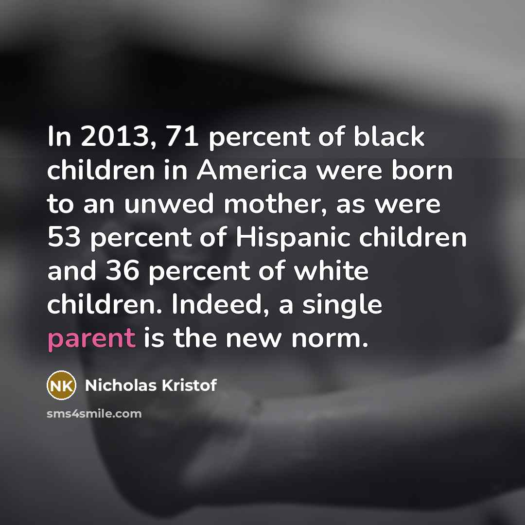 “In 2013, 71 percent of black children in America were…” quote by Nicholas Kristof