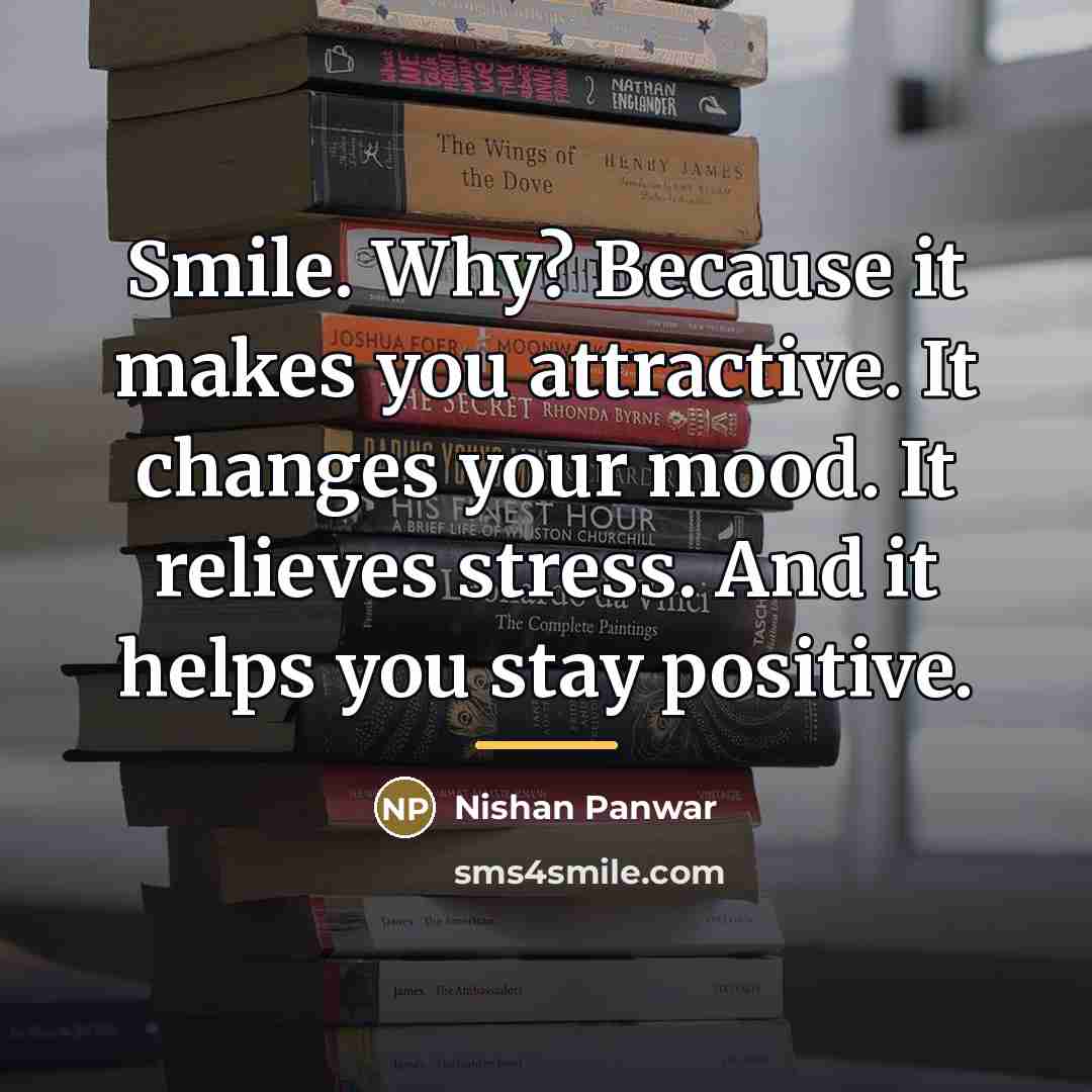 “Smile. Why? Because it makes you attractive. It changes your…” quote by Nishan Panwar