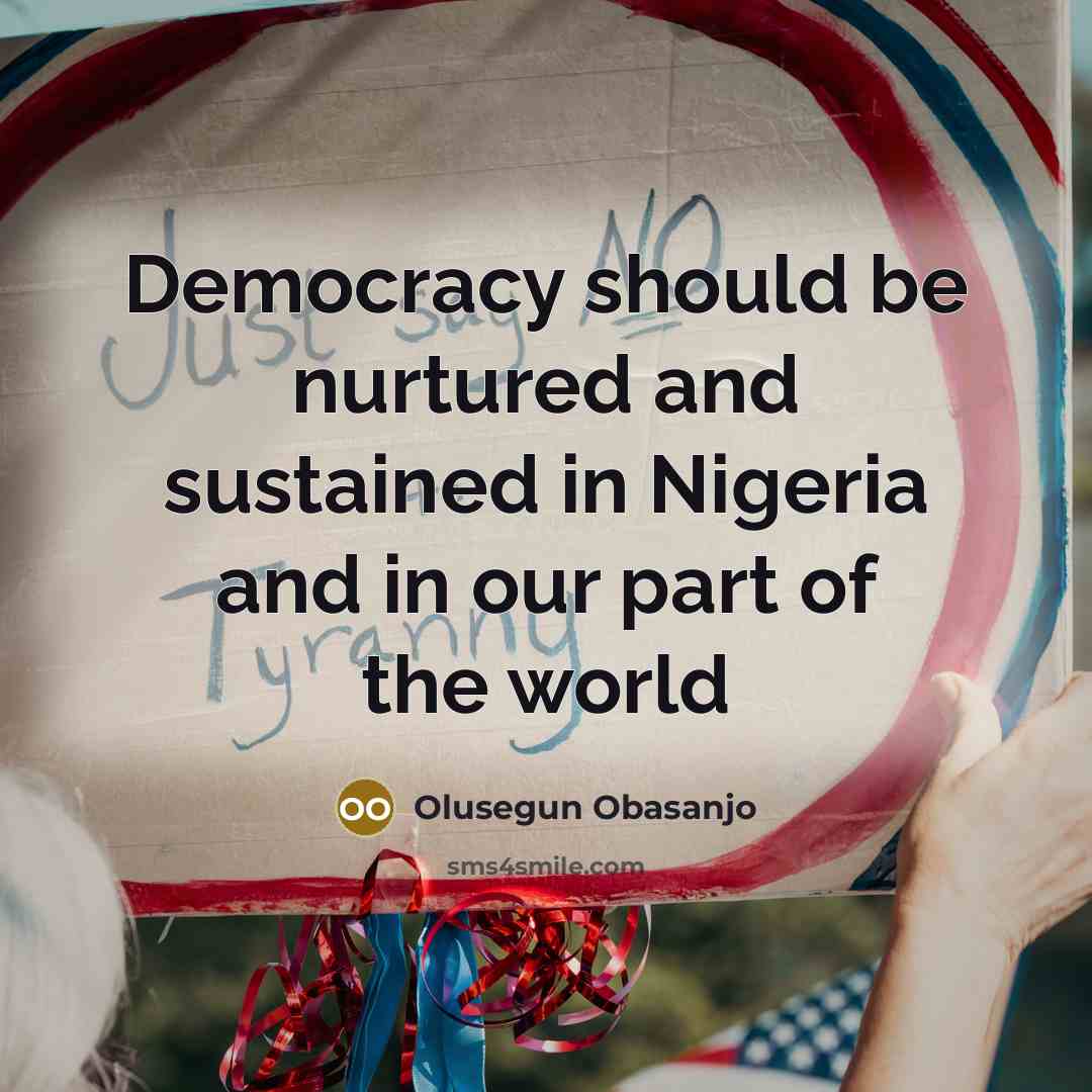 “Democracy should be nurtured and sustained in Nigeria and in…” quote by Olusegun Obasanjo