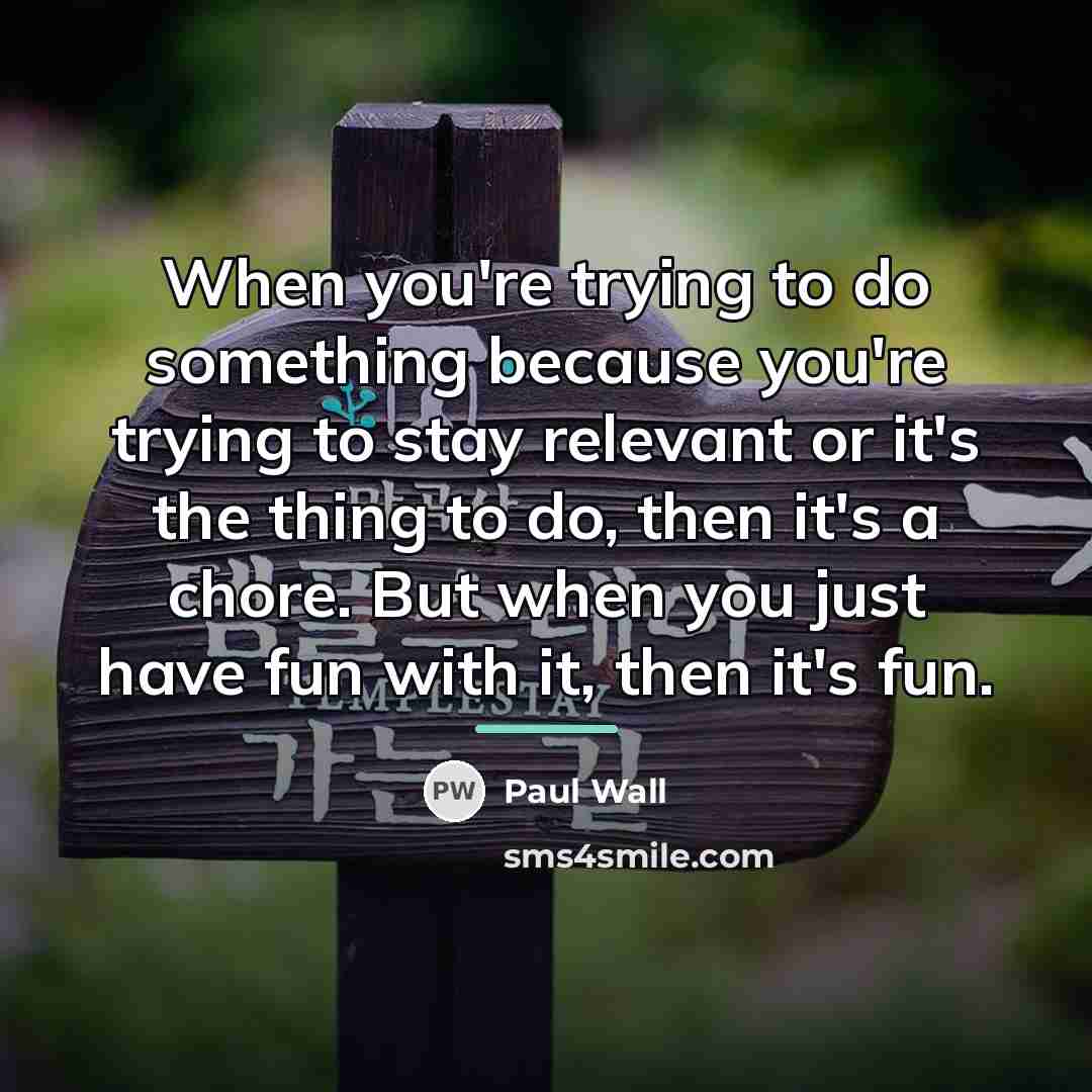 “When you're trying to do something because you're trying to…” quote by Paul Wall