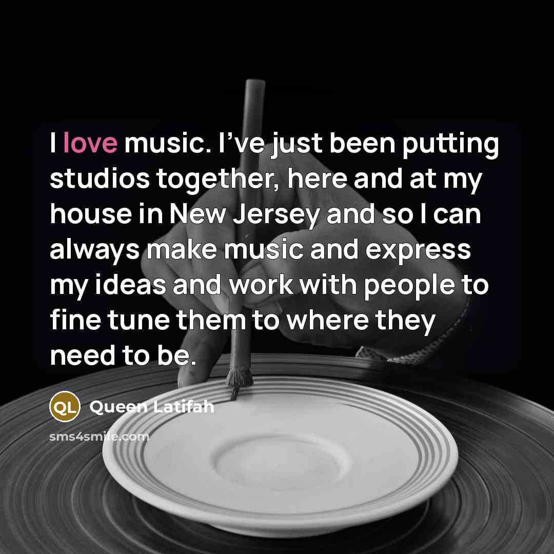 “I love music. I've just been putting studios together, here…” quote by Queen Latifah