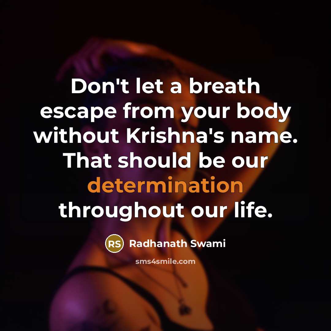 “Don't let a breath escape from your body without Krishna's…” quote by Radhanath Swami