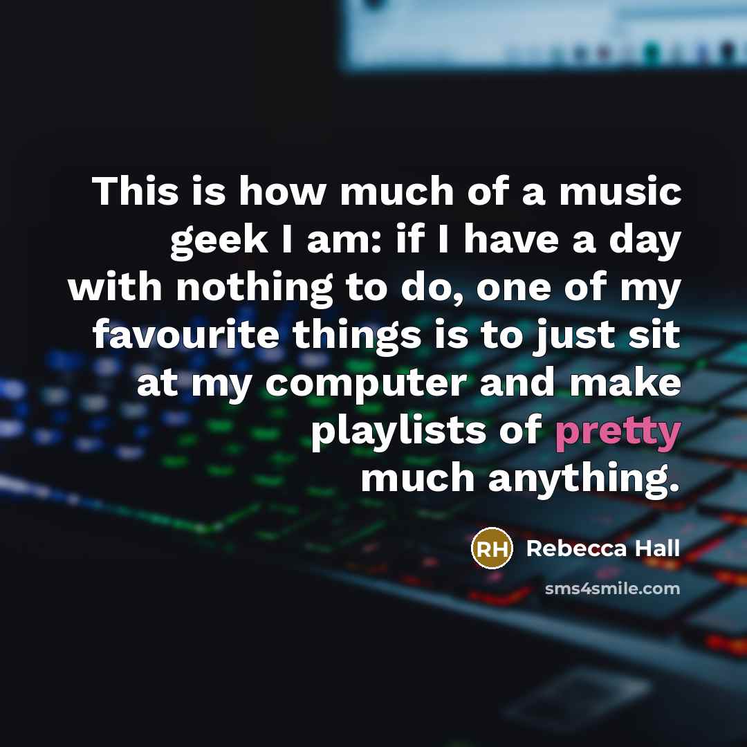 “This is how much of a music geek I am:…” quote by Rebecca Hall