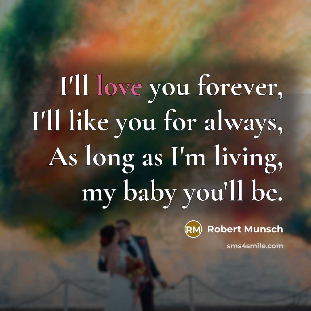 “I'll love you forever, I'll like you for always, As…” quote by Robert Munsch