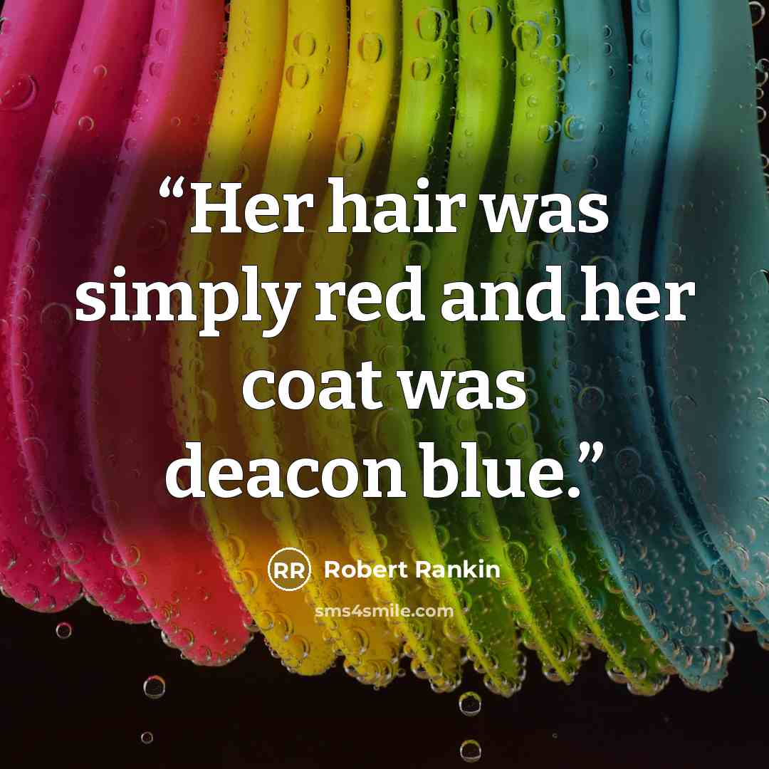 “Her hair was simply red and her coat was deacon blue.” quote by Robert Rankin