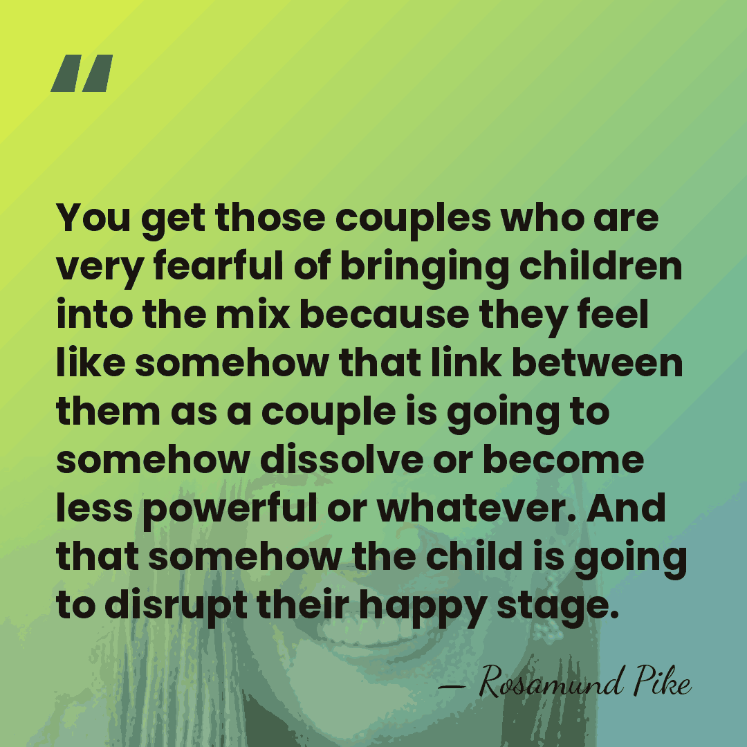 You get those couples who are very fearful of bringing children into&hellip; - Rosamund Pike