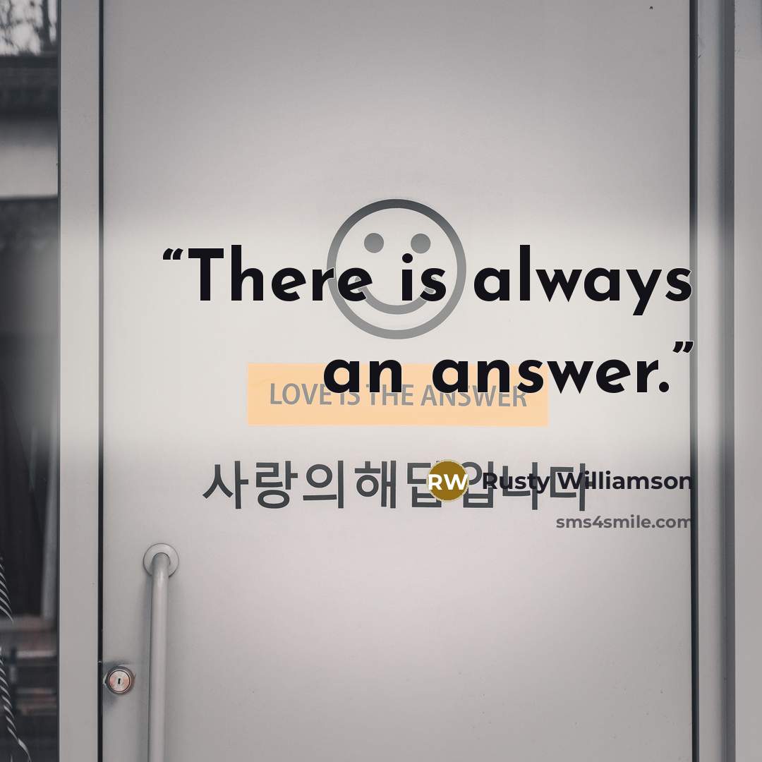 “There is always an answer.” quote by Rusty Williamson