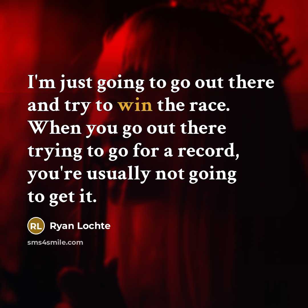 “I'm just going to go out there and try to…” quote by Ryan Lochte