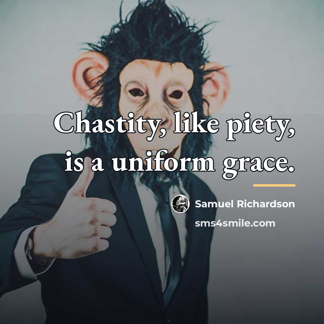 “Chastity, like piety, is a uniform grace.…” quote by Samuel Richardson