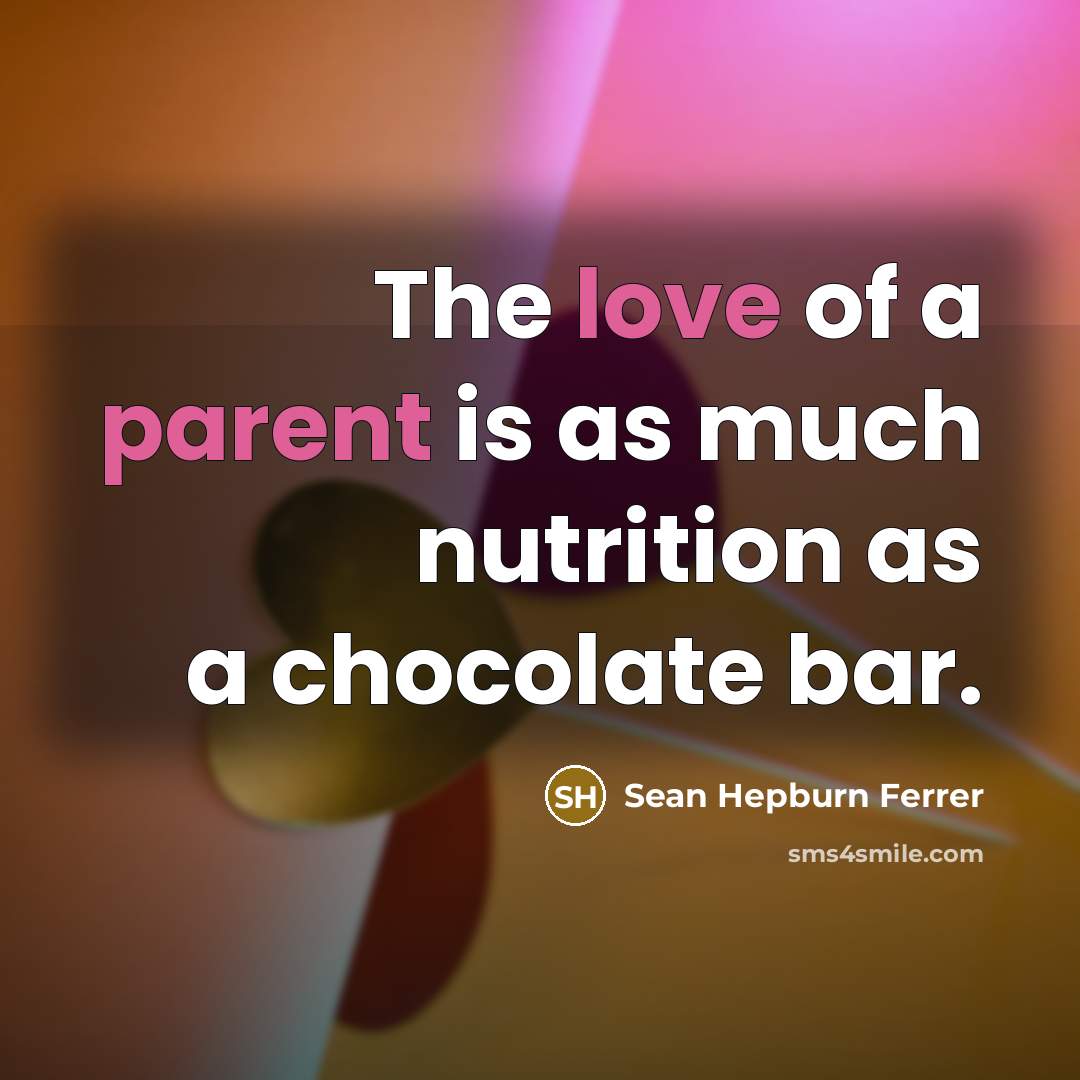 “The love of a parent is as much nutrition as…” quote by Sean Hepburn Ferrer