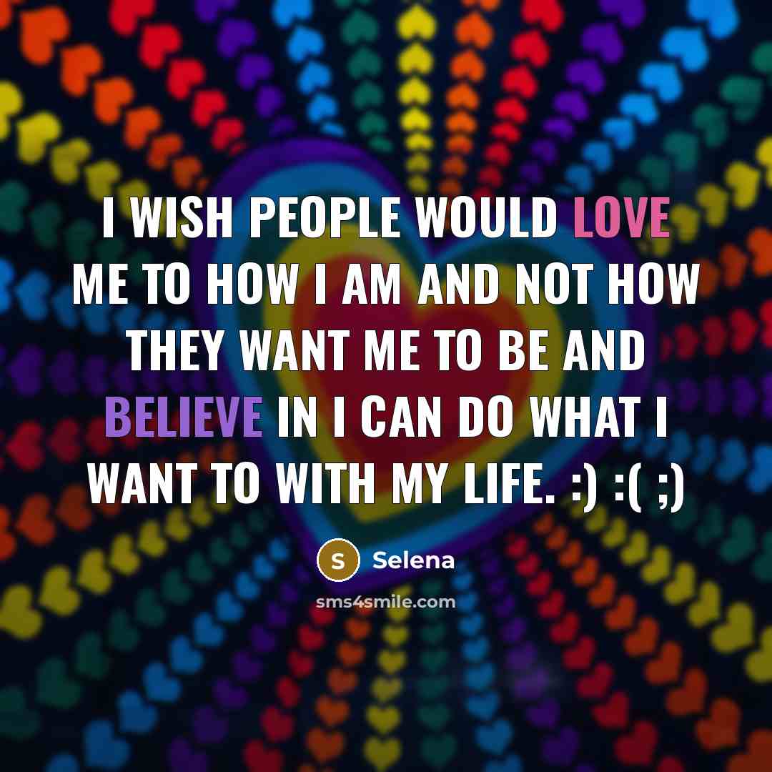 “I wish people would love me to how I am…” quote by Selena